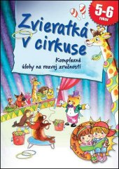 kniha Zvieratká v cirkuse Komplexné úlohy na rozvoj zručnosti 5-6 rokov, Foni book 2016