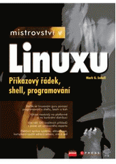 kniha Mistrovství v Linuxu příkazový řádek, shell, programování, CPress 2007