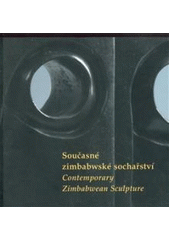 kniha Současné zimbabwské sochařství [Veletržní palác, 29. června - 31. prosince 2007, Národní galerie  2007