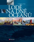 kniha Lodě na dně oceánu Námořní záhady a katastrofy od středověku do současnosti, CPress 2014