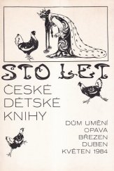 kniha Sto let české dětské knihy vývoj a proměny její výtvarné podoby : katalog výstavy, Opava 1984, Dům umění 1984