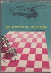 kniha Nad šachovnicemi celého světa Vyprávění zasloužilého mistra sportu, SNDK 1960