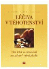 kniha Léčiva v těhotenství [vliv léků a vitamínů na zdravý vývoj plodu], CPress 2007