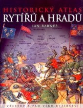 kniha Historický atlas rytířů a hradů, Mladá fronta 2008