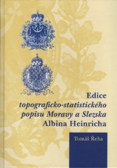 kniha Edice topograficko-statistického popisu Moravy a Slezska Albina Heinricha, Ostravská univerzita v Ostravě 2015