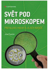 kniha Svět pod mikroskopem pro kluky, holky a jejich rodiče, Grada 2008