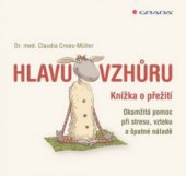 kniha Hlavu vzhůru knížka o přežití : okamžitá pomoc při stresu, vzteku a špatné náladě, Grada 2011