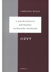 kniha Jizvy z pozůstalosti pétépáka Raimunda Kolmaše, Soliton 2008