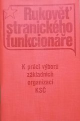 kniha Rukověť stranického funkcionáře K práci výborů základních organizací KSČ, Rudé Právo 1973