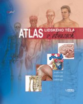 kniha Atlas lidského těla v obrazech anatomie, histologie, patologie, Rebo 2008