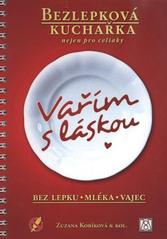kniha Vařím s láskou bez lepku, mléka, vajec : bezlepková kuchařka nejen pro celiaky, Z. Kobíková 2011