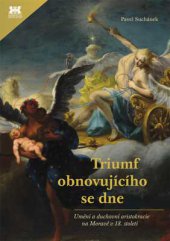 kniha Triumf obnovujícího se dne Umění a duchovní aristokracie na Moravě v 18. století, Barrister & Principal 2013