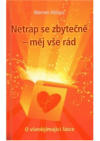 Netrap se zbytečně - měj vše rád