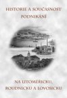 Historie a současnost podnikání na Litoměřicku, Roudnicku a Lovosicku