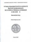 Výuka pragmatických aspektů řečové komunikace ve vyšších třídách gymnázií a na SOŠ II