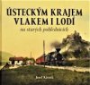 Ústeckým krajem vlakem i lodí