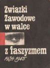 Związki Zawodowe w walce z faszyzmem 1939-1945