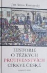 Historie o těžkých protivenstvích církve české 