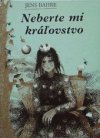Neberte mi kráľovstvo