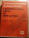 Československá žurnalistika v antifašistickém odboji let 1939 až 1945