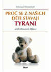 Proč se z našich dětí stávají tyrani, aneb, Ztracené dětství