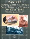 Zaniklé hrady, zámky a tvrze Čech, Moravy a Slezska po roce 1945