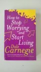 How to Stop Worrying and Start Living