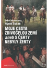 Moje cesta Zdivočelou zemí, aneb, S čerty nebyly žerty