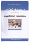 Cvičné testy a otázky, příklady a případové studie pro studium předmětu Manažerská ekonomika