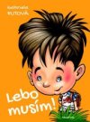 Lebo musím!