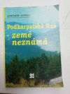 Podkarpatská Rus - země neznámá