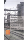 Průvodce po průmyslových a technických stavbach Prahy