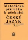 Metodická příručka k učebnici Český jazyk pro 7. ročník základní školy a pro odpovídající ročník víceletých gymnázií