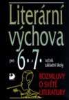 Literární výchova pro 6.-7. ročník základní školy a pro odpovídající ročníky víceletých gymnázií