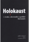 Holokaust - šoa - zagłada v české, slovenské a polské literatuře