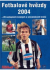 Fotbalové hvězdy 2004 + 20 nejlepších českých a slovenských hráčů