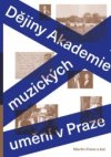 DĚJINY AKADEMIE MÚZICKÝCH UMĚNÍ V PRAZE