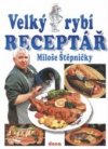 Velký rybí receptář Miloše Štěpničky