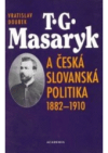 T.G. Masaryk a česká slovanská politika 1882-1910