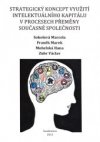 Strategický koncept využití intelektuálního kapitálu v procesech přeměny současné společnosti