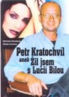 Petr Kratochvíl, aneb, Žil jsem s Lucií Bílou