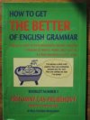 How to get the better of English grammar, aneb, Jak se vyznat ve spleti gramatických pravidel angličtiny a vyvarovat se paskvilů, hrubek a faux pas ....