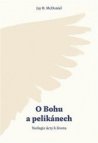 O Bohu a pelikánech