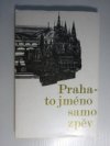 Praha - to jméno samo zpěv