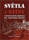 Světla a stíny v životě Baťova ředitele Ing. Františka Maloty