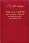 T.G. Masaryk jako politický průkopník, sociální reformátor a president státu