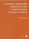 Výchova a vzdělávání židovských dětí v protektorátu a v ghettu Terezín