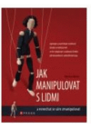 Jak manipulovat s lidmi a nenechat se sám zmanipulovat