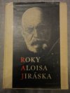 Roky Aloisa Jiráska v datech, obrazech, zápisech a poznámkách