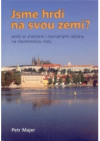 Jsme hrdí na svou zemi?, aneb, Se známými i neznámými občany na vlasteneckou notu